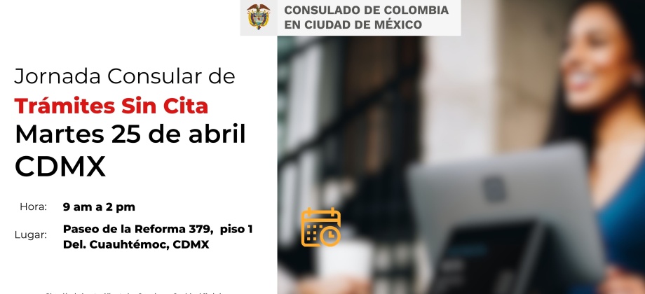 El Consulado de Colombia en México realizará jornada consular de atención sin necesidad de cita este 25 de abril de 2023
