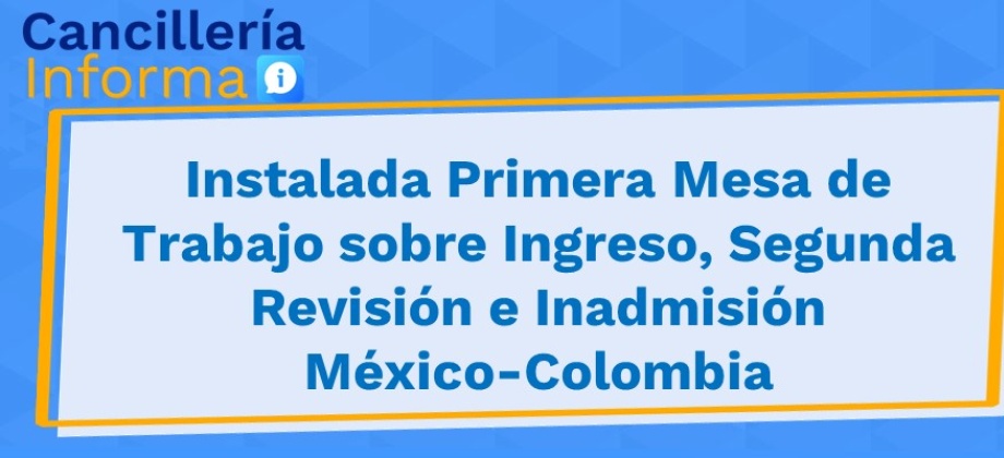 Instalada Primera Mesa de Trabajo sobre Ingreso, Segunda Revisión  México-Colombia 