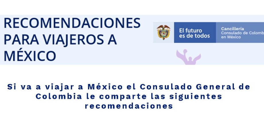 Si va a viajar a México el Consulado General de Colombia le comparte las recomendaciones