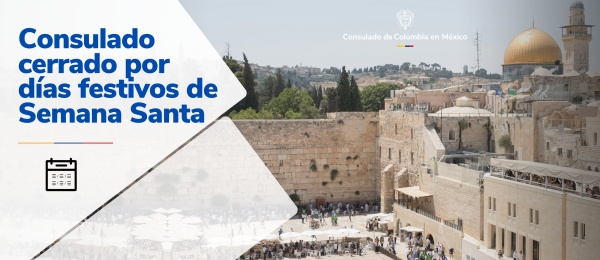 Este 17 y 18 de abril de 2025 el Consulado de Colombia en México no tendrá atención al público