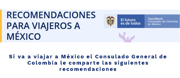 Si va a viajar a México el Consulado General de Colombia le comparte las recomendaciones